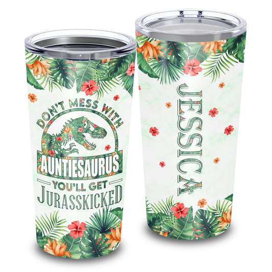 Don't Mess With Auntiesaurus You'll Get Jurasskicked Custom Name 20Oz Tumbler