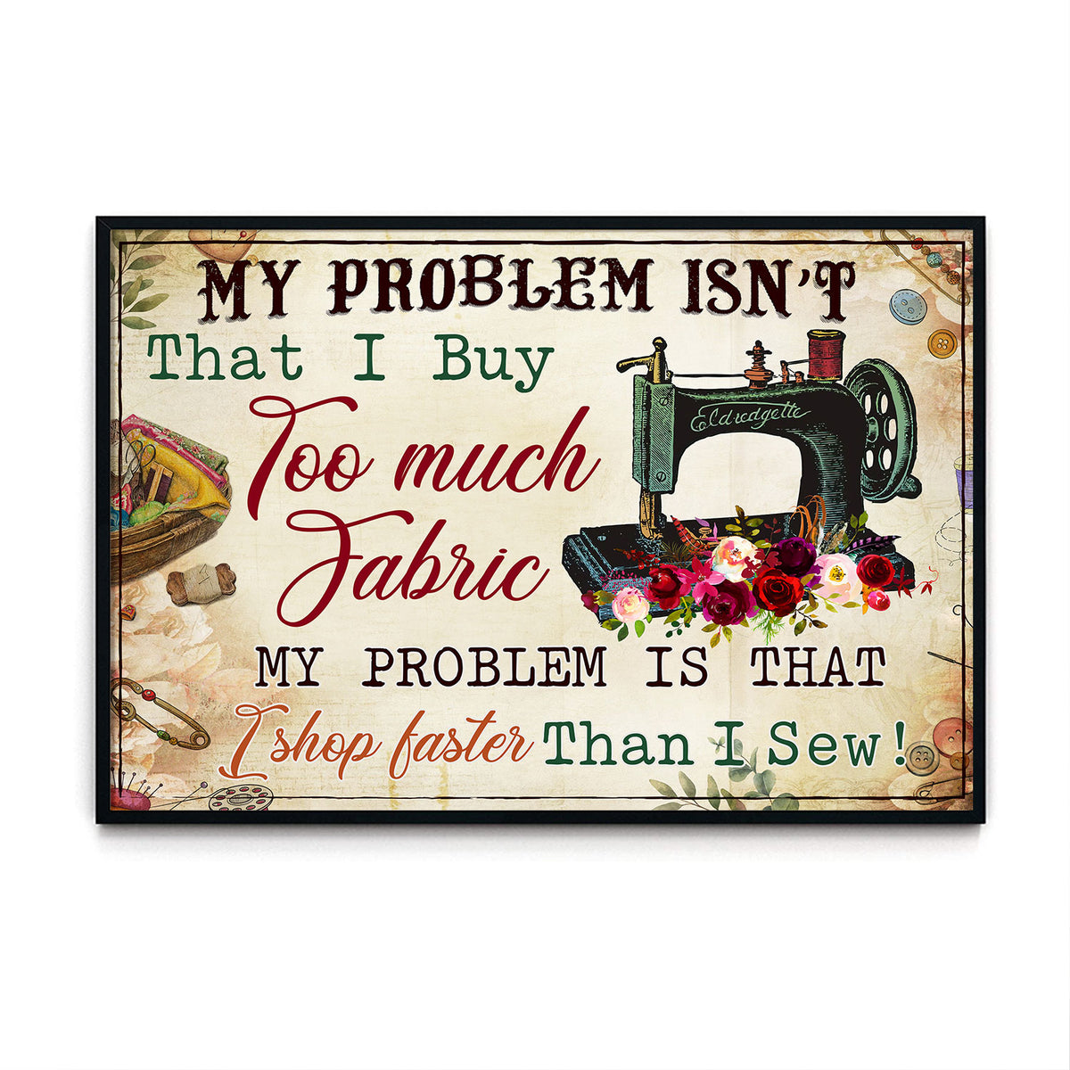 My Problem Isn't That I Buy Too Much Fabric Personalizedwitch Poster
