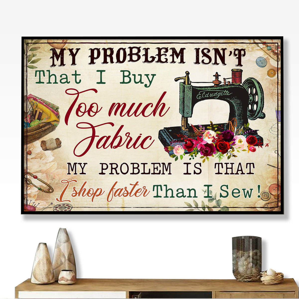 My Problem Isn't That I Buy Too Much Fabric Personalizedwitch Poster