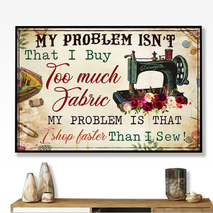 My Problem Isn't That I Buy Too Much Fabric Personalizedwitch Poster