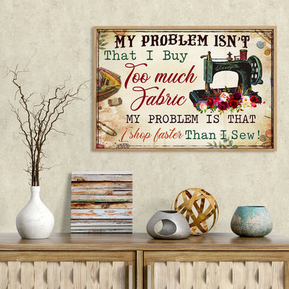 My Problem Isn't That I Buy Too Much Fabric Personalizedwitch Poster